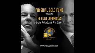 July 2017 The Gold Chronicles with Jim Rickards and Alex Stanczyk Part 1