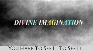 Divine Imagination 021618: Imagine. Believe. Receive. Step Out. See It?