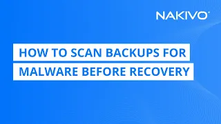 How to Scan Backup Data for Malware Before Recovery in NAKIVO Backup & Replication