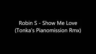 Robin S - Show Me Love (Tonka's Pianomission Rmx)