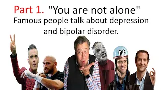 Part 1. "You are not alone"  Famous people, bipolar disorder and depression