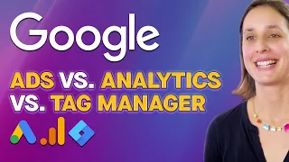 Google Ads vs Google Analytics vs Google Tag Manager - Differences and Purpose for Each Explained