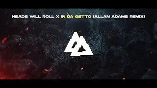Heads Will Roll x In Da Getto (Allan Adams Remix)