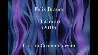 Felix Bräuer — Ostinato (2019) for organ