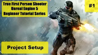 Project Setup - #1: How To Make A True First Person Shooter - UE5 Beginner Tutorial Series