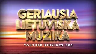 Geriausia Lietuviška Muzika #05 - Lietuviškos Muzikos Rinkinys - Top Dainos.