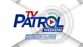 TV Patrol Weekend Livestream | November 18, 2023 Full Episode Replay