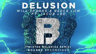 Will Sparks & Reece Low - Delusion [Feat. Jacob Lee] (Twisted Melodiez)