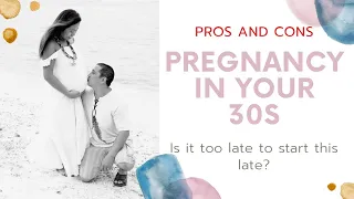 PREGNANCY IN YOUR 30s: Pros and Cons of Advanced Maternal Age