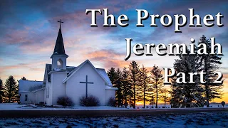 The Prophet Jeremiah Part 2