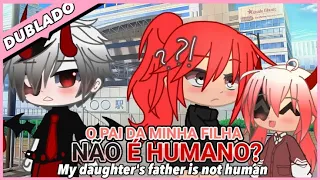 😱O pai da minha filha não é humano?! 😳 mini Flme gacha life | DUBLADO | Romance e Magia