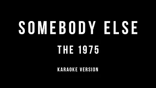 Somebody Else (Best karaoke instrumental) - The 1975