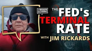S3:E8 The Fed will Overshoot & Kill the Economy with Jim Rickards | The Wiggin Sessions
