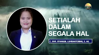 Siraman Rohani Pagi - Sabtu 25 Mei 2024 - Setialah Dalam Segala Hal