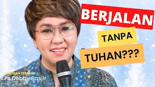 KHOTBAH  DEBBY BASJIR [ JANGAN BERJALAN TANPA TUHAN] #khotbahdebbybasjir_db