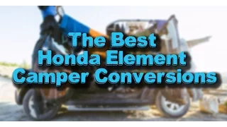 The Best Honda Element Camper Conversions