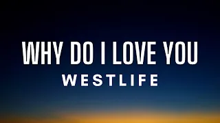 Westlife - Why Do I Love You (Lyrics)