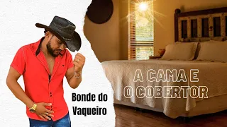 A CAMA E O COBERTOR - BONDE DO VAQUEIRO (clipe oficial)