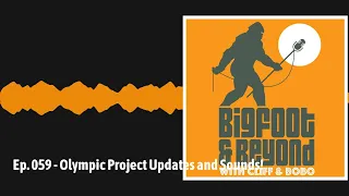 Ep. 059 - Olympic Project Updates and Sounds! | Bigfoot and Beyond with Cliff and Bobo