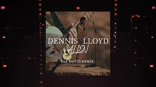 Dennis Lloyd - Alien (Eli David Remix)