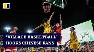 Why ‘village basketball’ is upstaging professional leagues in China