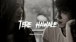 Tere Hawale ( Slowed + Reverb ) l Arijit Singh l Lofi Song l music mirchi