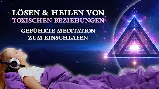 Toxische Beziehungen lösen und heilen - Meditation zum Einschlafen