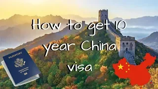 How to get 10 year China visa - Multiple Entry Visa China - Chinese Visa Multiple Entry 10 Years