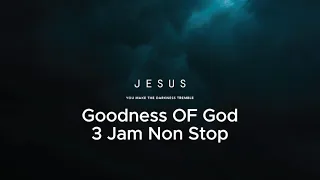 3 jam non stop goodness of God