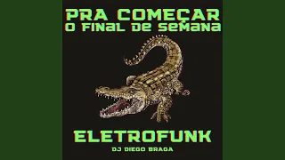 Pra Começar O Final De Semana - Eletrofunk