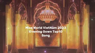 Miss World Việt Nam 2023 Evening Gown Top10 Music