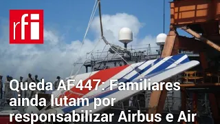 Queda AF447: Familiares ainda lutam por responsabilizar Airbus e Air France 15 anos após acidente