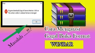 Cara Mengatasi Gagal Buka Format WinraR { The Archive is either in unknown format or damaged }