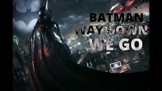 BATMAN | Way Down We Go Style