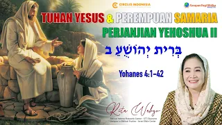 TUHAN YESUS & PEREMPUAN SAMARIA. Perjanjian Yehoshua II (Yoh 4:1-42)