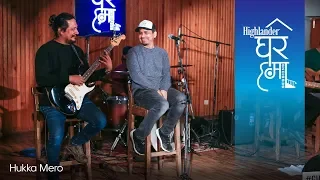 Hukka Mero - Karma Band | Highlander Ghar Ma Sessions