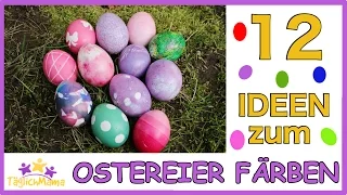 12 IDEEN zum OSTEREIER FÄRBEN / easter eggs / Ostern/ Täglich Mama