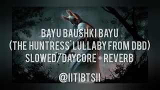 Bayu Baushki Bayu (The Huntress' lullaby from Dead by Daylight) slowed/daycore + reverb