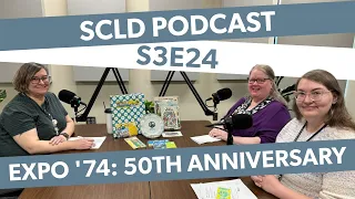 SCLD Podcast: Season 3, Episode 24—Expo ’74: 50th Anniversary Celebration Exhibit (Apr 15 2024)