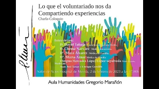 Lo que el voluntariado nos da. Compartiendo Experiencias.      AULA HUMANIDADES GREGORIO MARAÑON