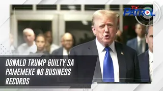 Donald Trump guilty sa pamemeke ng business records | TV Patrol