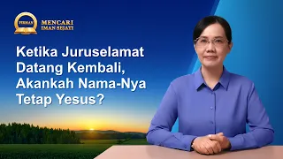 Seri Khotbah | "Ketika Juruselamat Datang Kembali, Akankah Nama-Nya Tetap Yesus?"