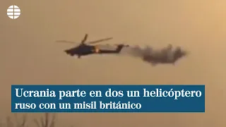 Un misil británico lanzado por Ucrania parte en dos un helicóptero ruso