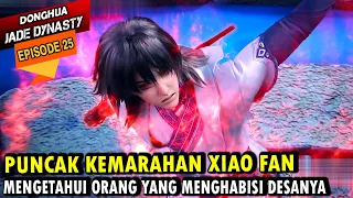 KEMARAHAN XIAOFAN MEMUNCAK - alur cerita jade dynasty episode 25 sub indo - XIAO FAN EPISODE TERBARU