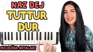 Naz Dej - TUTTUR DUR Melodika Notaları - Ses Veriyorum