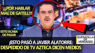 ¡HACE MOMENTOS ESTO PASÓ A JAVIER ALATORRE LO DESPIDEN DE TV AZTECA REPORTAN LOS MEDIOS!