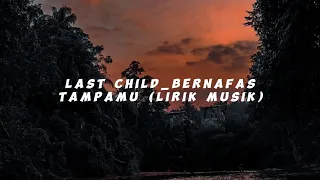 last child-BERNAFAS TAMPAMU (lirik musik)