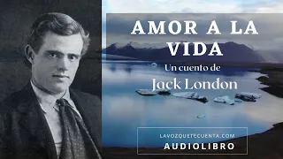 Amor a la vida de Jack London. Cuento completo. Audiolibro con voz humana real.