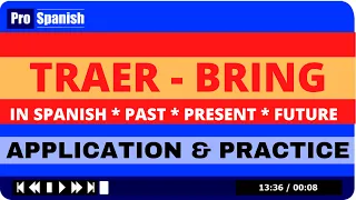 TRAER - TO BRING *in Spanish* - PAST PRESENT FUTURE - Practice & Application