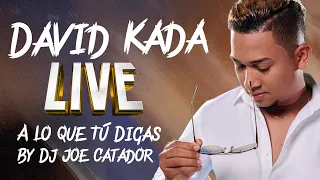 DAVID KADA   LIVE EN LOS LUNES DE DJ JOE CATADOR EN VIVO A LO QUE TU DIGA DESDE ETHIKA    (C15)